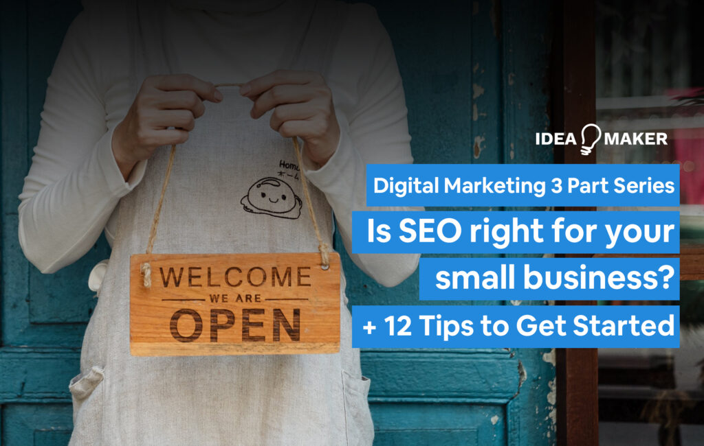 A woman holding a sign that says welcome we are open with the words Digital Marketing 3 Part Series - Is SEO right for your small business + 12 tips to get started