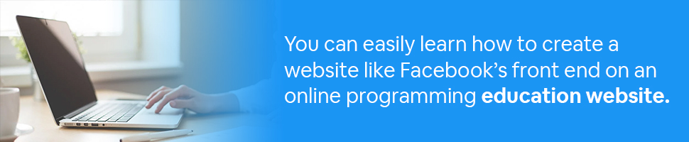 A person typing on a computer with text: You can easily learn how to create a website like Facebook’s front end on an online programming education website.