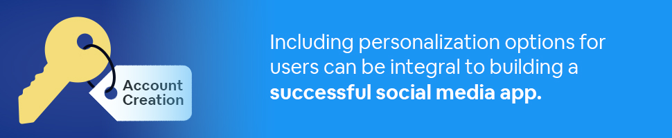 A key tagged Account Creation with text: Including personalization options for users can be integral to building a successful social media app.