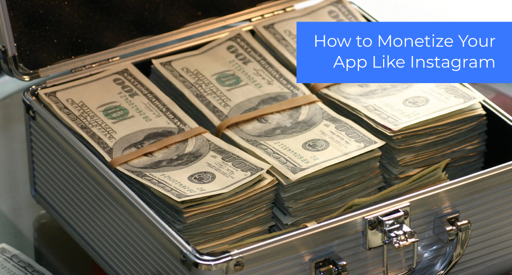 Money in a brief case with text: How to Monetize Your App Like Instagram