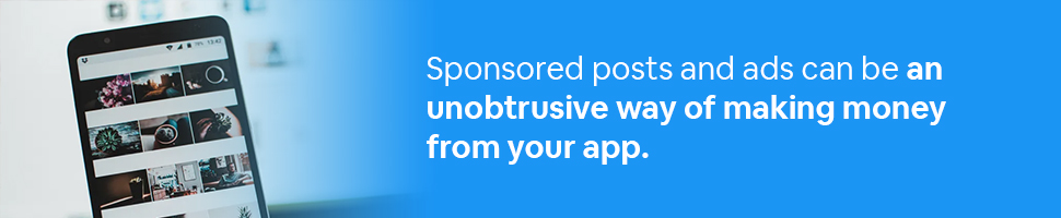 A phone looking at photos with text: Sponsored posts and ads can be an unobtrusive way of making money from your app.