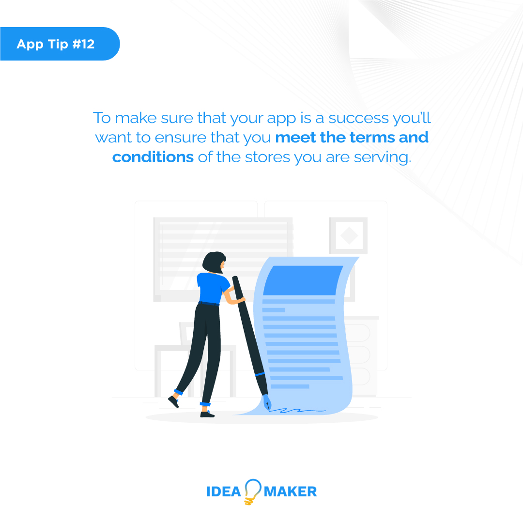 To make sure that your app is a success you’ll want to ensure that you meet the terms and conditions of the stores you are serving.