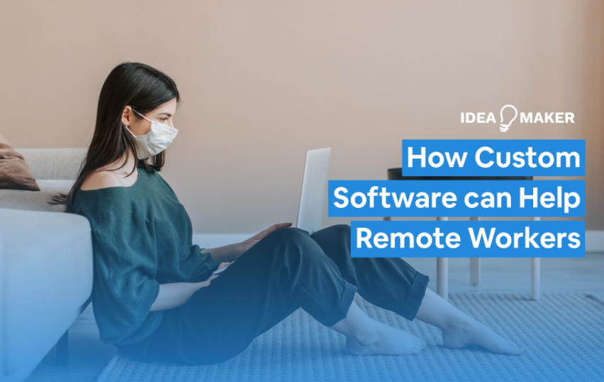 How Custom Remote Working Software Can Help Your Staff