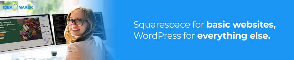 Squarespace for basic websites, WordPress for everything else