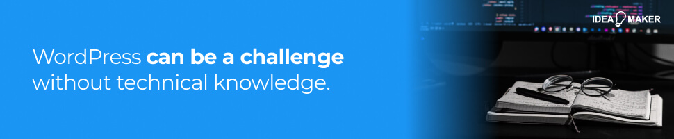 WordPress can be a challenge without technical knowledge.