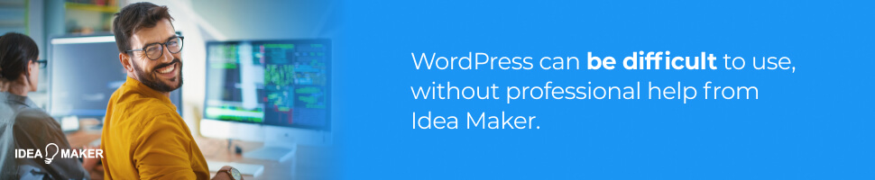 WordPress can be difficult to use, without professional help from Idea Maker