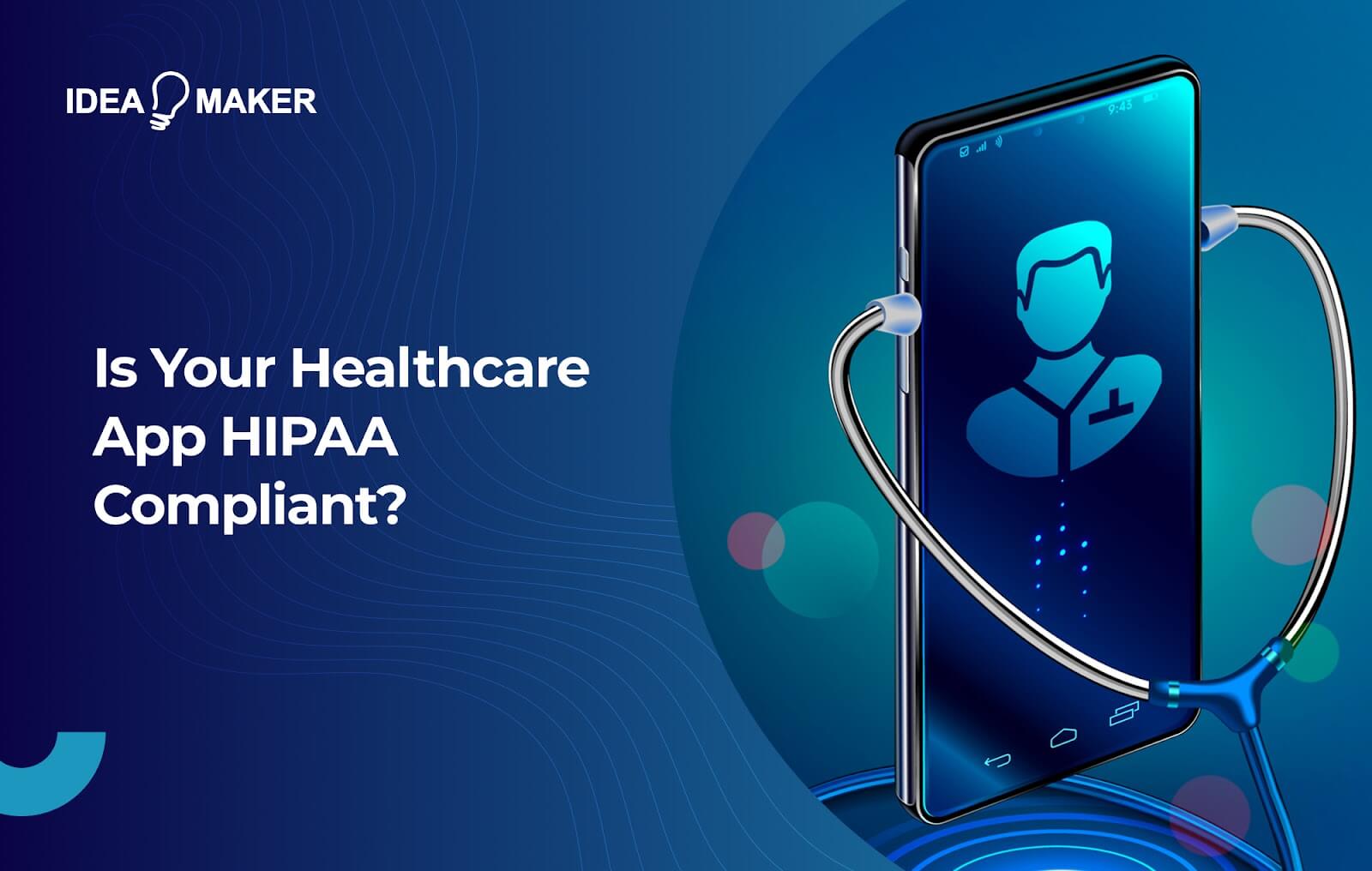 Ideamaker - Is Your Healthcare App HIPAA Compliant