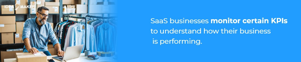 SaaS businesses monitor certain KPIs to understand how their business is performing.