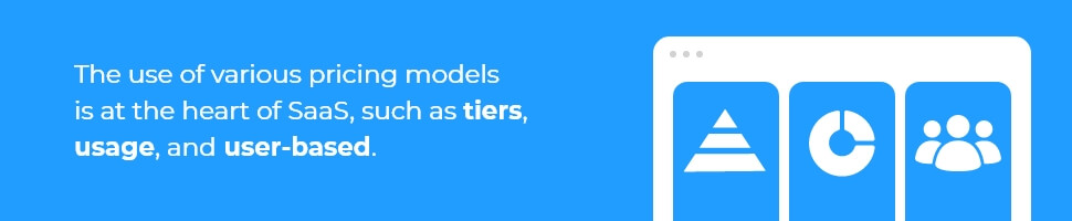 The use of various pricing models is at the heart of SaaS, such as tiers, usage, and user-based.