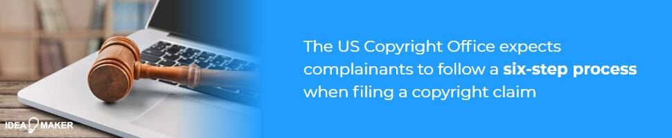 The US Copyright Office expects complainants to follow a six-step process when filing a copyright claim