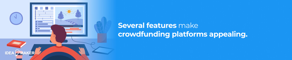 Several features make crowdfunding platorms appealing