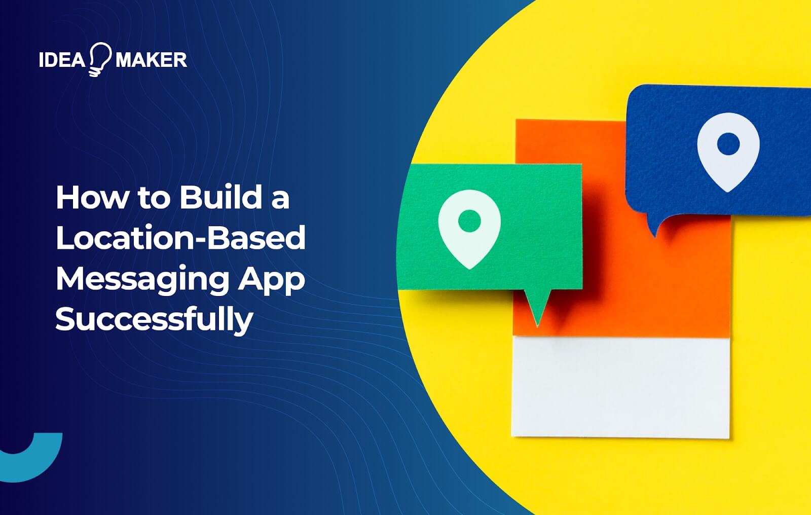 Idea Maker - How to Build a Location-Based Messaging App Successfully 1