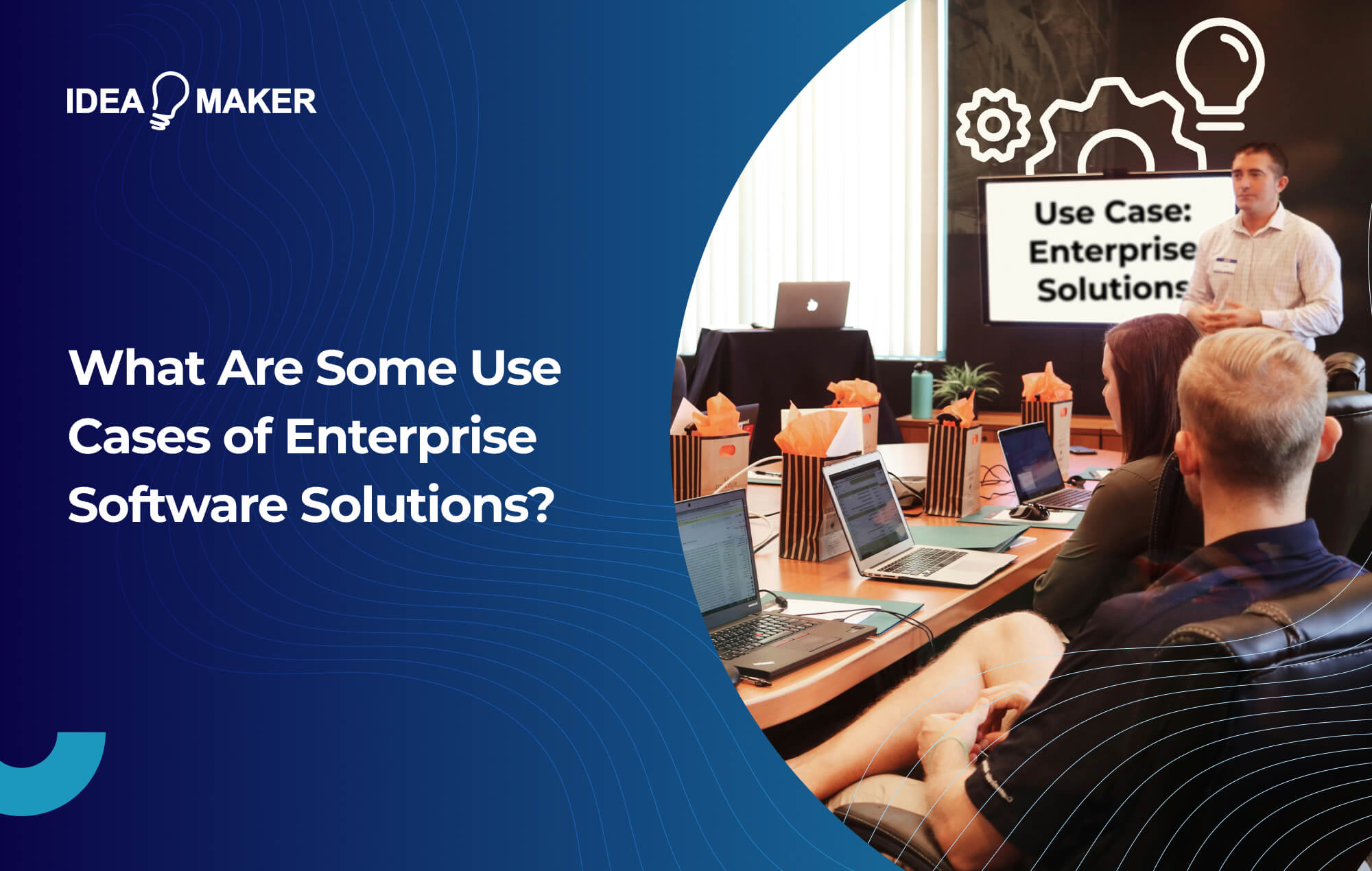Ideamaker - What Are Some Use Cases of Enterprise Software Solutions_