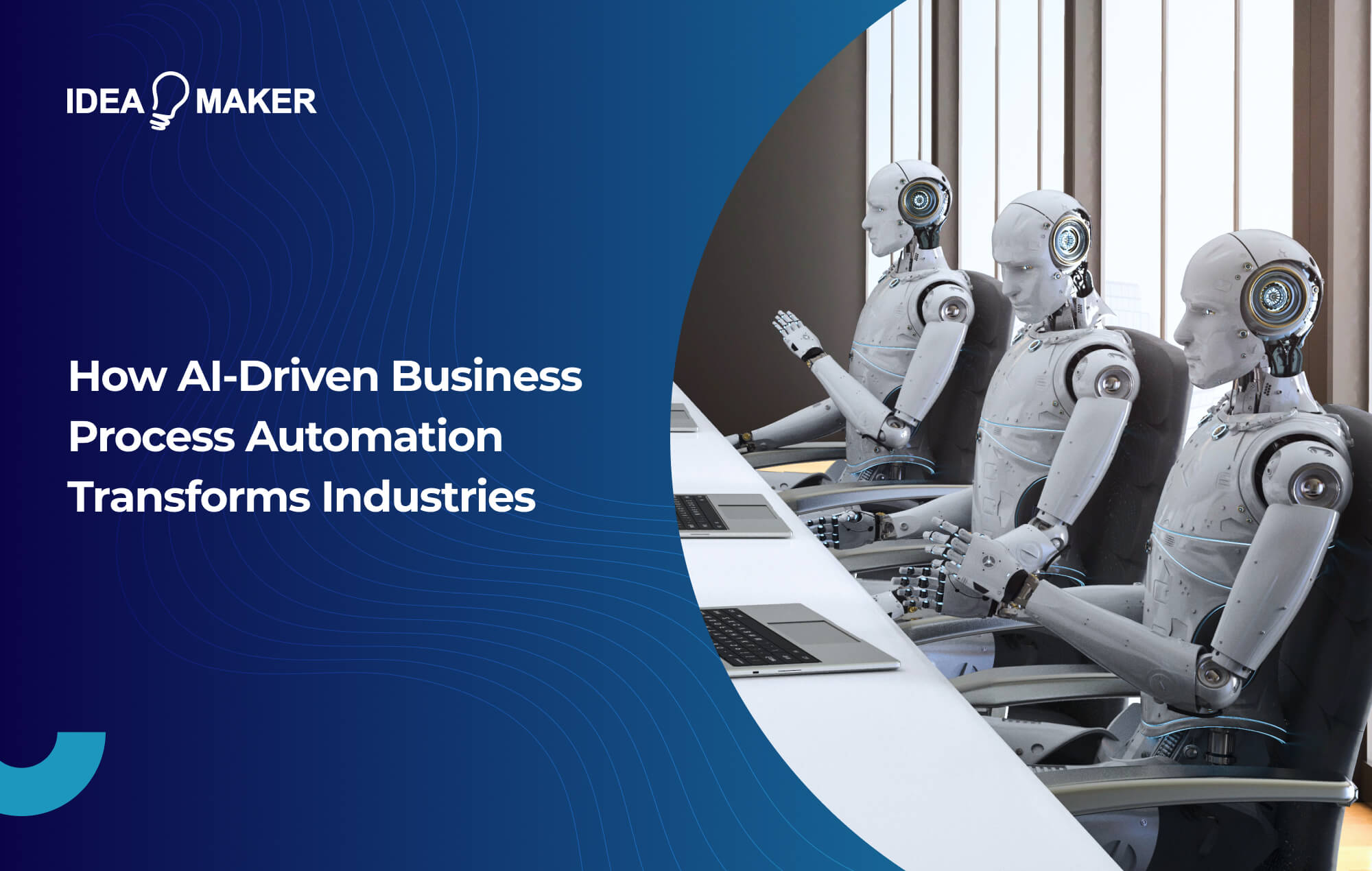 Ideamaker - How AI-Driven Business Process Automation Transforms Industries