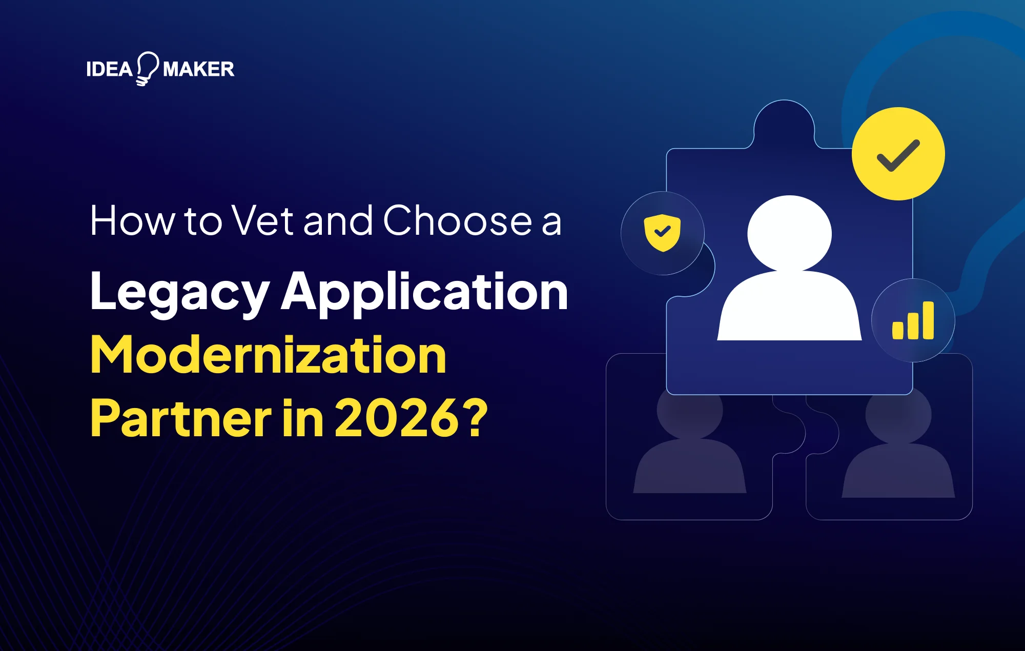Idea Maker - How to Vet and Choose a Legacy Application Modernization Partner
