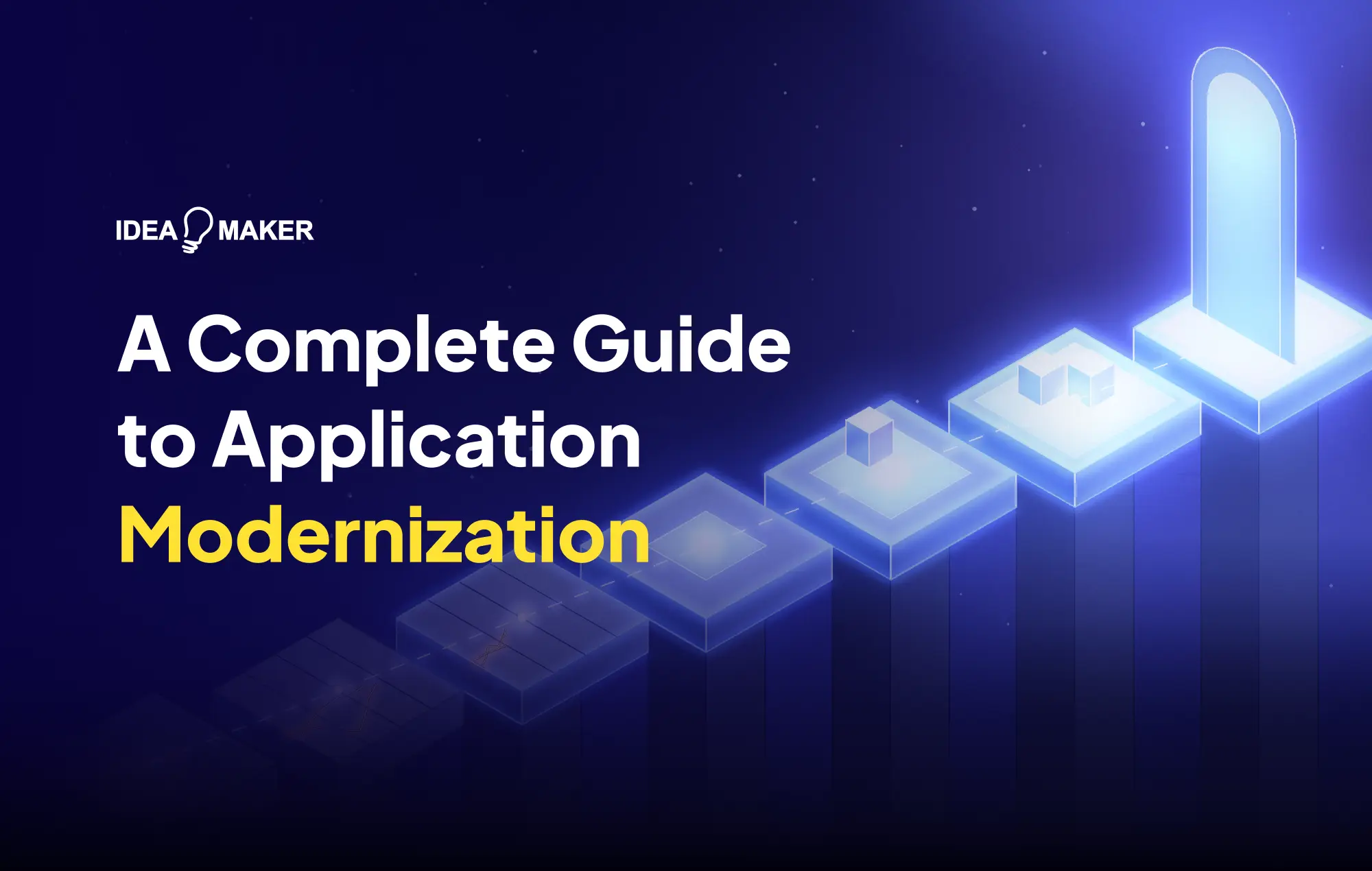 Idea Maker - A Complete Guide to Application Modernization