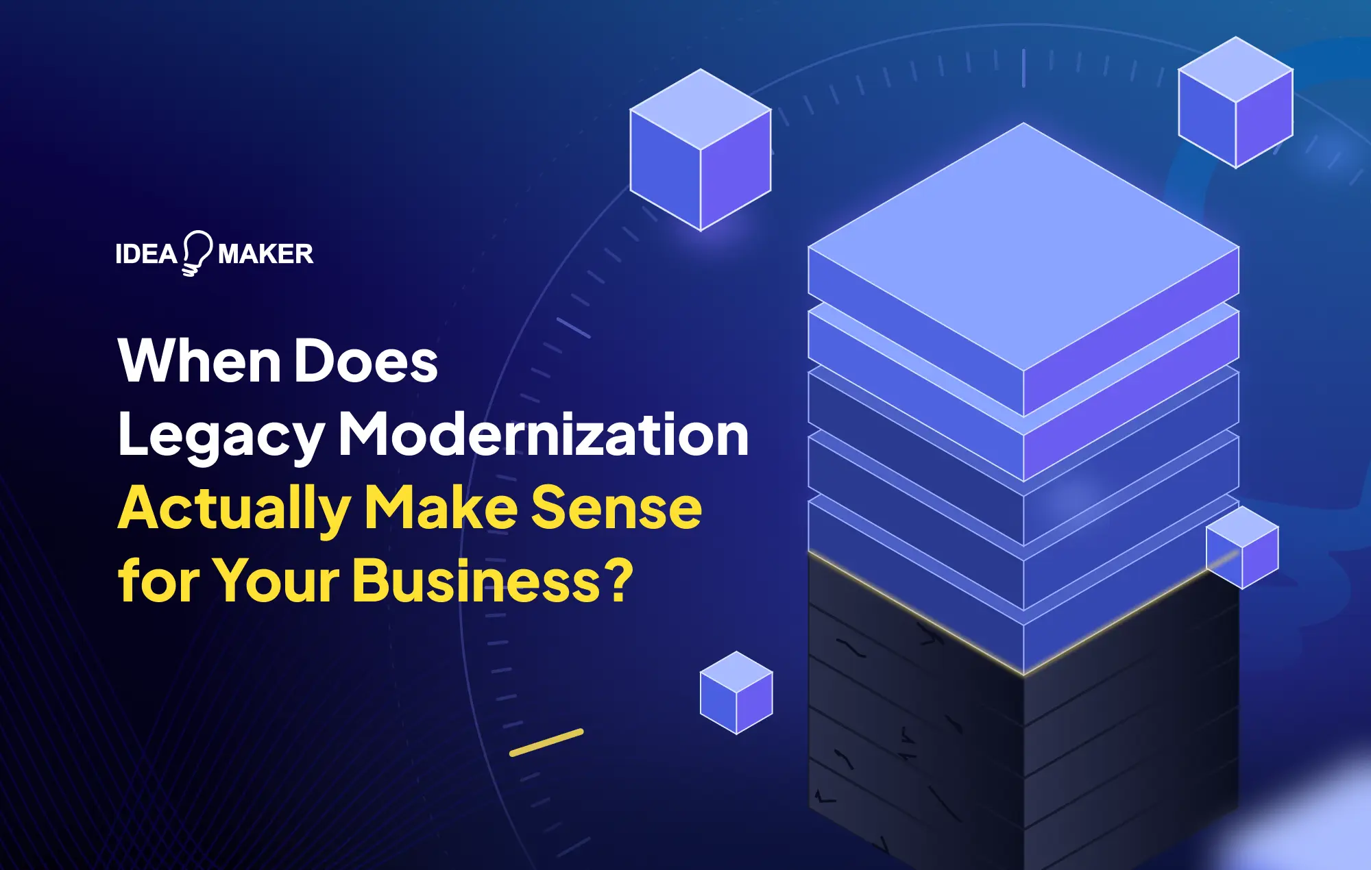 Idea Maker - When Does Legacy Modernization Actually Make Sense for Your Business